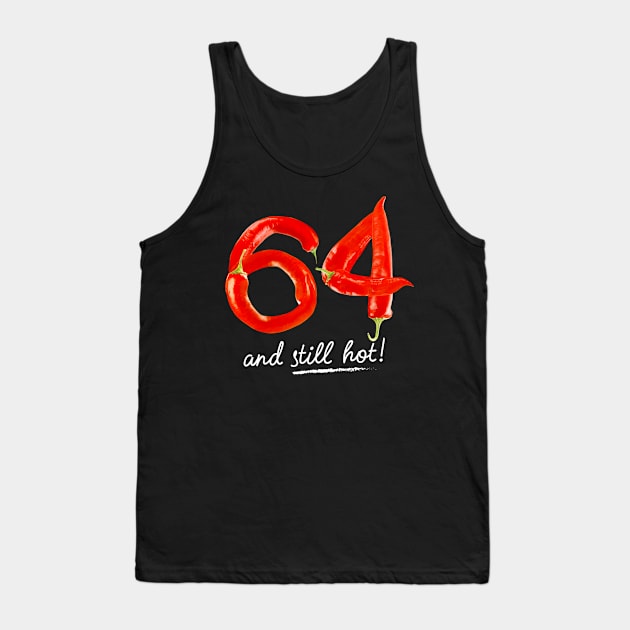 64th Birthday Gifts - 64 Years and still Hot Tank Top by BetterManufaktur